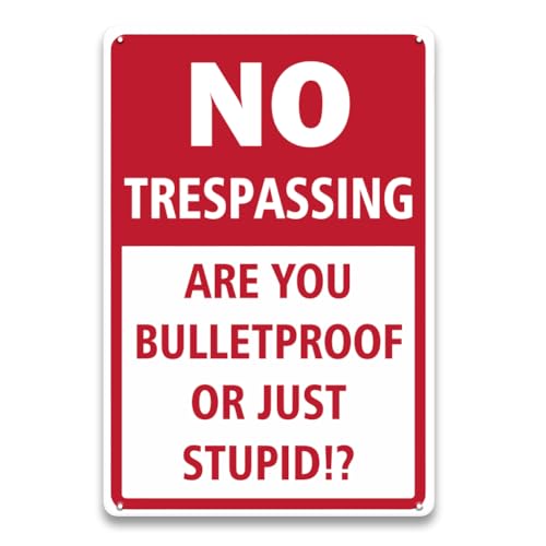 Sisewamii Funny No Trespassing Sign - "Are You Bulletproof Or Just Stupid" Sarcastic Metal Warning Plaque | Humorous Property Security Decor for Yard, Fence, home, Garage, Man Cave, 8 x 12 inch
