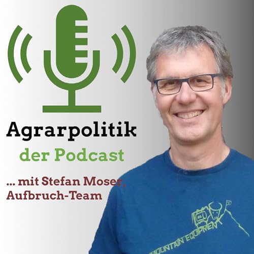 Page de couverture de Agrarpolitik mit Stefan Moser: «Es gibt für jeden Betrieb die Möglichkeit einer Existenz»
