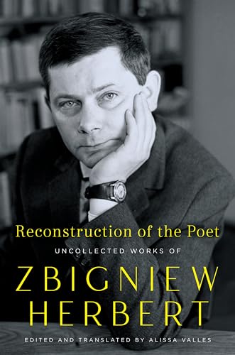 Reconstruction of the Poet: Uncollected Works of Zbigniew Herbert – Polish Plays and Poetry: A New Translation Spanning 1950-1998