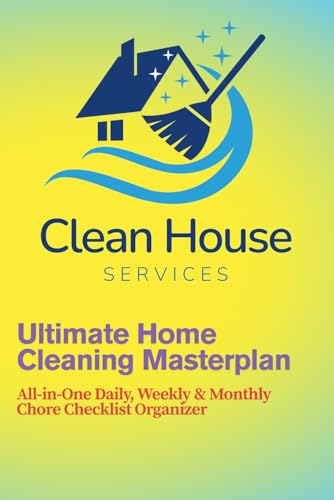 Ultimate Home Cleaning Blueprint: Daily, Weekly & Monthly Chore Checklist Planner for Organized Living.: Effortless Household Management, Room-by-Room ... and Year-Round Clean Home Solutions.
