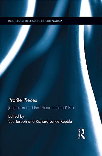 Profile Pieces: Journalism and the 'Human Interest' Bias (Routledge Research in Journalism)      1st Edition, Kindle Edition