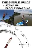 The Simple Guide to Stand Up Paddleboarding