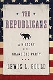 The Republicans: A History of the Grand Old Party