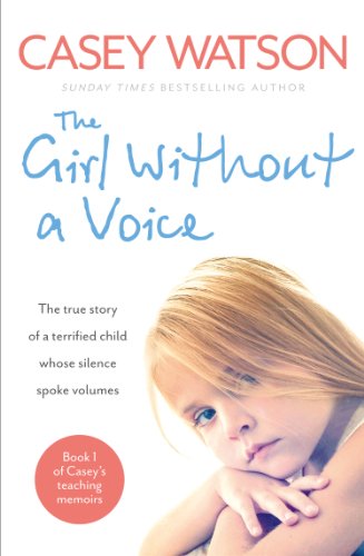 Cover of The Girl Without a Voice: The true story of a terrified child whose silence spoke volumes (Casey's Teaching Memoirs Book 1)