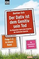 Der Dativ ist dem Genitiv sein Tod: Ein Wegweiser durch den Irrgarten der deutschen Sprache (Der Dativ ist dem Genitiv sein Tod, #1-3) 3462040537 Book Cover
