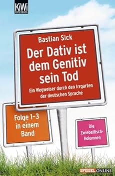 Der Dativ ist dem Genitiv sein Tod: Ein Wegweiser durch den Irrgarten der deutschen Sprache (Der Dativ ist dem Genitiv sein Tod, #1-3) - Book  of the Der Dativ ist dem Genitiv sein Tod