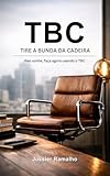  TBC Tire a Bunda da Cadeira.: Deixe de sonhar e comece agora a transformar sua vida (Portuguese Edition)