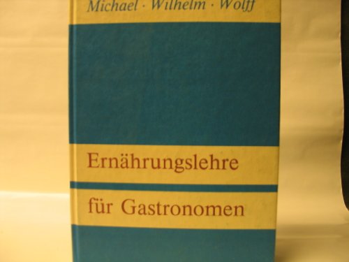 Ernährungslehre für Gastronomen - Mit 40 Bildern, 37 Übersichten und 32 Tabellen, Grundlagen der Ernährungslehre - Nahrungsinhaltsstoffe - Stoffwechsel - Energiebedarf - Ernährungsphysiologischer Wert der Lebensmittel