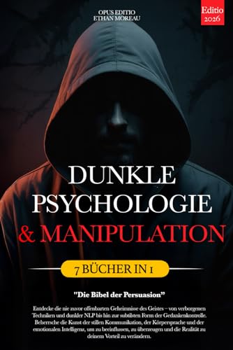 DUNKLE PSYCHOLOGIE & MANIPULATION: Die Bibel der Persuasion – 7 BÜCHER IN 1: Unveröffentlichte Kommunikationstechniken, NLP & Gedankenkontrolle, KVT, Körpersprache, Emotionale Intelligenz +eBook PDF