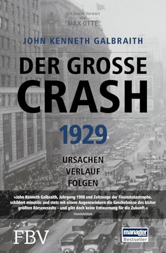 Der große Crash 1929: Ursachen, Verlauf, Folgen | Der Klassiker der Wirtschaftsliteratur. Eine brillante Analyse vom Star-Ökonom über Finanzkrise, Börse, Anlegerverhalten