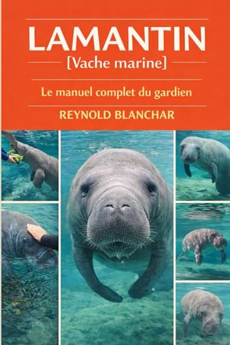 LAMANTIN [Vache marine]: Le manuel complet du gardien