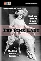 The Pink Lady: The 1911 Musical Comedy: Complete Book and Lyrics 1522855114 Book Cover