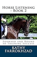 Horse Listening - Book 2: Forward and Round to Training Success 0993669638 Book Cover