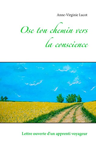 Ose ton chemin vers la conscience: Lettre ouverte d'un apprenti voyageur (French Edition)