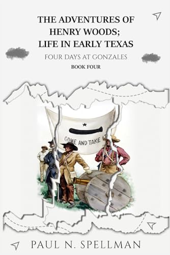 THE ADVENTURES OF HENRY WOODS; LIFE IN EARLY TEXAS: FOUR DAYS AT GONZALES