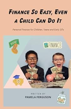 Paperback Finance so Easy, Even a Child Can Do It: Personal Finance for Children, Teens and Early 20's Book