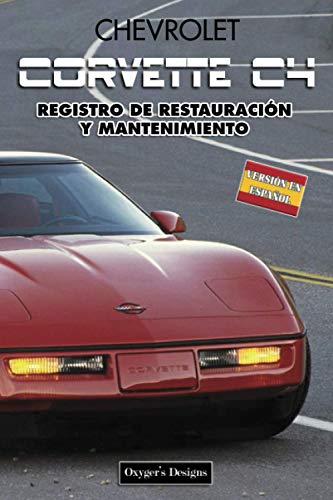 CHEVROLET CORVETTE C4: REGISTRO DE RESTAURACIÓN Y MANTENIMIENTO (Ediciones en español) (Spanish Ed CHEVROLET CORVETTE C4: REGISTRO DE RESTAURACIÓN Y MANTENIMIENTO (Ediciones en español) (Spanish Ed