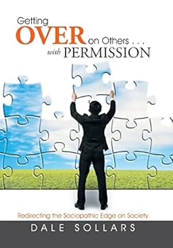 Hardcover Getting Over on Others . . . with Permission: Redirecting the Sociopathic Edge on Society Book