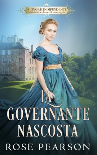 La governante nascosta: Un romanzo rosa storico