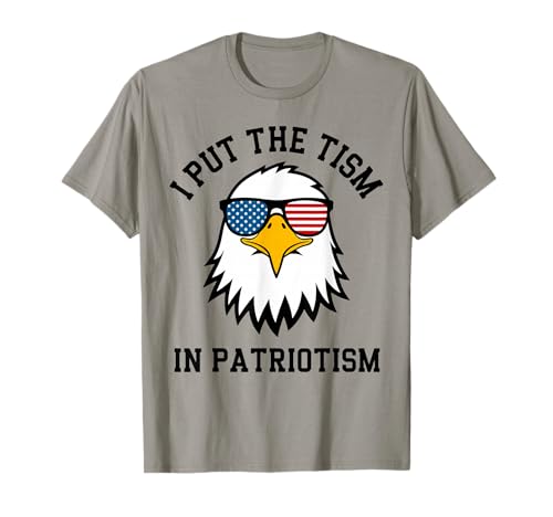 I Put The Tism in Patriotism Eagle Flag Fourth July Humor T-Shirt