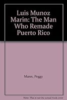 Luis Munoz Marin: The Man Who Remade Puerto Rico 0698306147 Book Cover