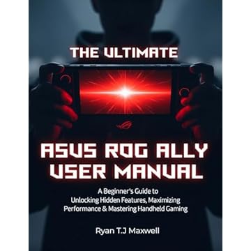 THE ULTIMATE ASUS ROG ALLY USER MANUAL: A Beginner's Guide to Unlocking Hidden Features, Maximizing Performance & Mastering Handheld Gaming (English Edition)