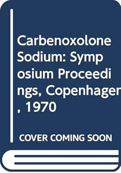 Hardcover Carbenoxolone sodium: original papers and discussion of a Group Meeting, convener Thomas Hunt, at the 4th World Congress of Gastroenterology, Copenhagen, July 14th, 1970; Book
