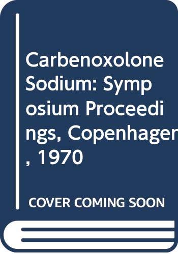 Carbenoxolone Sodium: Symposium Proceedings, Copenhagen, 1970