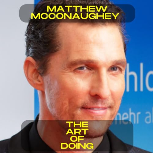 Matthew McConaughey &ndash; The Art of Doing motivational speech