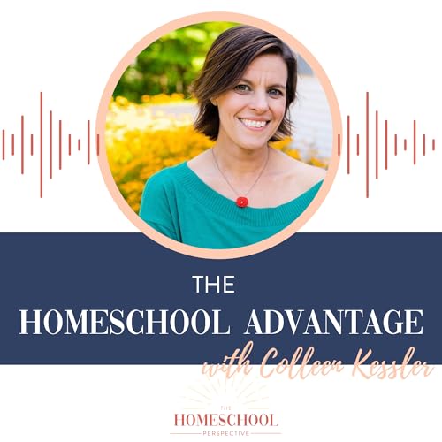The Homeschool Advantage with Colleen Kessler