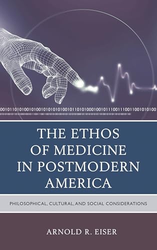 The Ethos of Medicine in Postmodern America: Philosophical, Cultural, and Social Considerations (English Edition)
