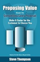 Proposing Value: Master the Compelling Sales Proposal 1619614065 Book Cover