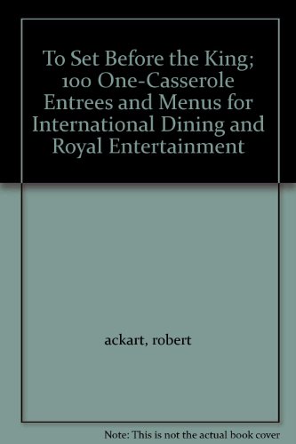 To Set Before the King; 100 One-Casserole Entrees and Menus for International Dining and Royal Entertainment Hardcover – January 1, 1967