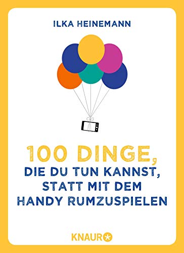 100 Dinge, die du tun kannst, statt mit dem Handy rumzuspielen 100 Dinge, die du tun kannst, statt mit dem Handy rumzuspielen