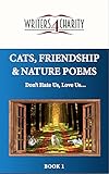 CATS, FRIENDSHIP & NATURE POEMS: Don't Hate Us, Love Us (Writers4Charity Series Book 1)