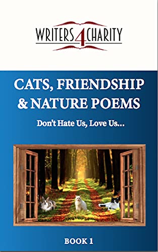 CATS, FRIENDSHIP & NATURE POEMS: Don't Hate Us, Love Us (Writers4Charity Series Book 1)