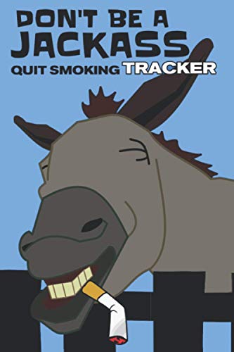 Don't Be a Jackass Quit Smoking Tracker: Easy Way To Stop Smoking Cigarettes and Vaping E-Cigs