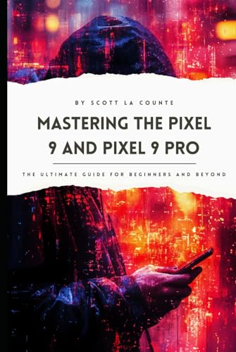 Mastering the Pixel 9 and Pixel 9 Pro: The Ulti... B0DG2LZ6LB Book Cover