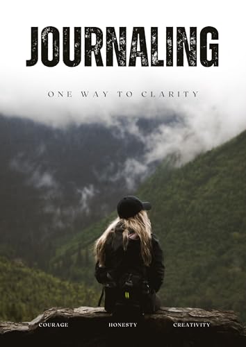 Journaling, One Way to Clarity | A Beginner’s Guide, Creativity tool, and Mental Wellness tool with Journaling Prompts: Find clarity on the page, even when your mind feels messy.