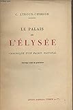  Le palais de l\'elysée. chronique d\'un palais national.