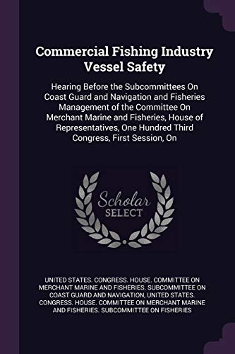 Commercial Fishing Industry Vessel Safety: Hearing Before the Subcommittees On Coast Guard and Navigation and Fisheries Management of the Committee On ... One Hundred Third Congress, First Session, On