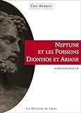 Neptune et les Poissons - Dionysos et Ariane - La mer couleur de vin de Eric Berrut (26 avril 2013) Broché