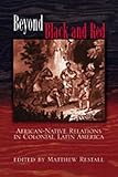 Photo Gallery beyond black and red: african-native relations in colonial latin america Photo Gallery beyond black and red: african-native relations in colonial latin america