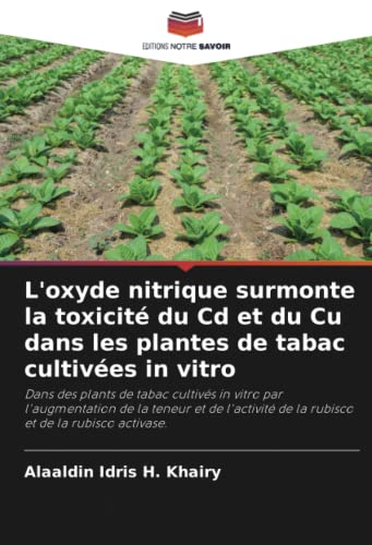 L'oxyde nitrique surmonte la toxicité du Cd et du Cu dans les plantes de tabac cultivées in vitro: Dans des plants de tabac cultivés in vitro par ... de la rubisco et de la rubisco activase.