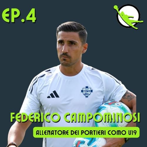 Ep. 4 - Federico Campominosi - Allenatore dei Portieri Como U19