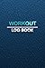 Workout Log Book: Exercise Notebook and Fitness Journal for Personal Training, Weight Lifting and Cardio, Gym Planner for Men and Women