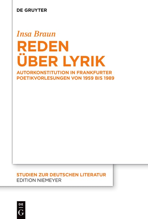 Reden über Lyrik: Autorkonstitution in Frankfurter Poetikvorlesungen von 1959 bis 1989 (Studien zur deutschen Literatur 233)