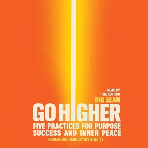 Page de couverture de Go Higher: Five Practices for Purpose, Success, and Inner Peace Audiobook by Big Sean