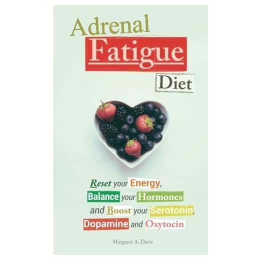 Adrenal Fatigue Diet: Reset your Energy, Balance your Hormones and Boost your Serotonin, Dopamine and Oxytocin