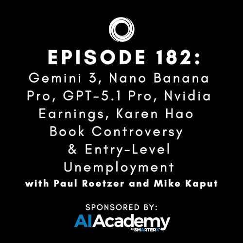 #182: Gemini 3, Nano Banana Pro, GPT-5.1 Pro, Nvidia Earnings, Karen Hao Book Controversy & Entry-Level Unemployment